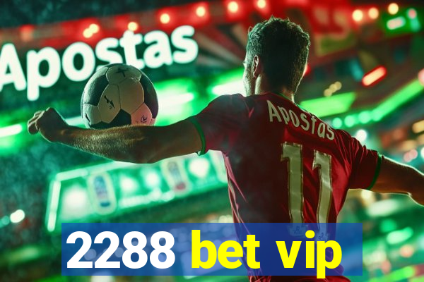 2288 bet vip