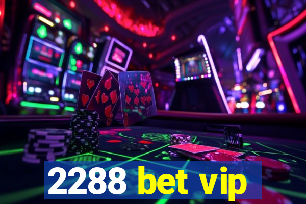 2288 bet vip