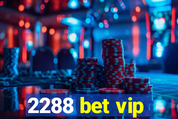 2288 bet vip