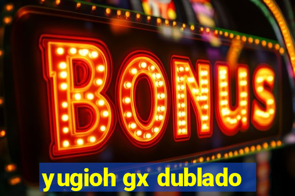 yugioh gx dublado