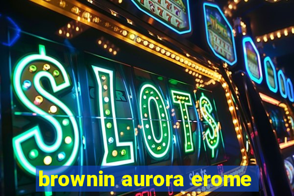 brownin aurora erome