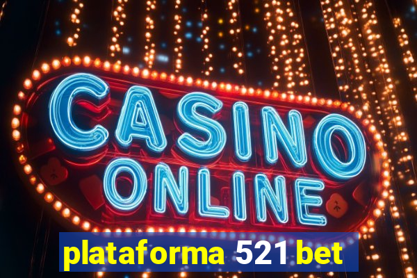 plataforma 521 bet