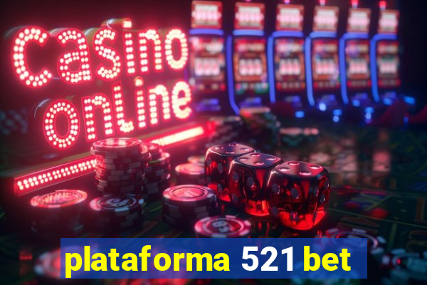 plataforma 521 bet