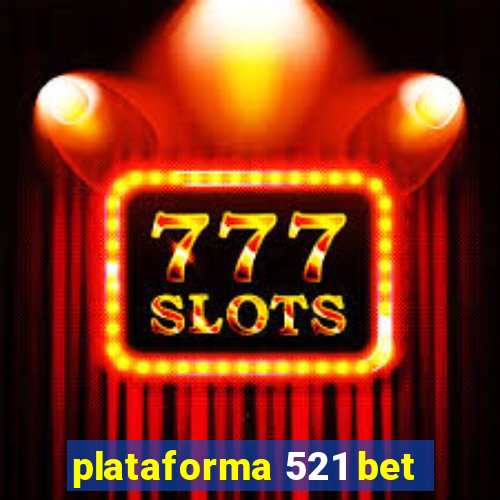 plataforma 521 bet