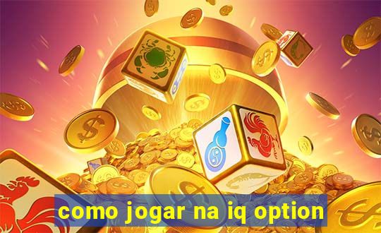 como jogar na iq option