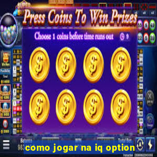 como jogar na iq option