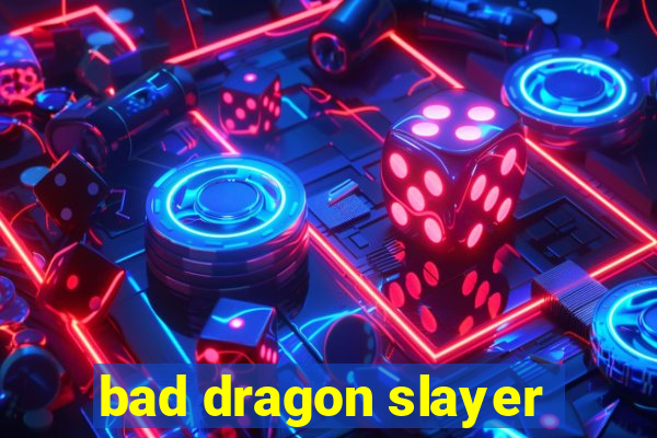 bad dragon slayer