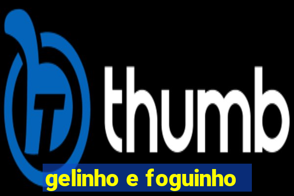 gelinho e foguinho