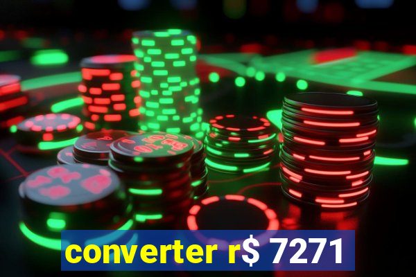 converter r$ 7271