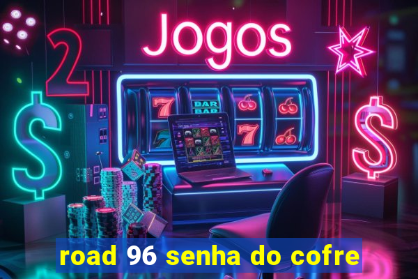 road 96 senha do cofre