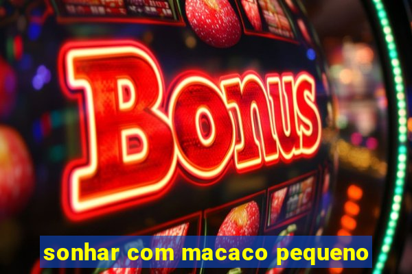 sonhar com macaco pequeno