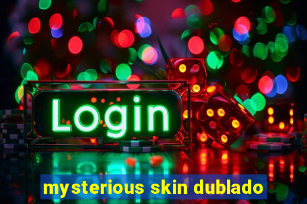 mysterious skin dublado