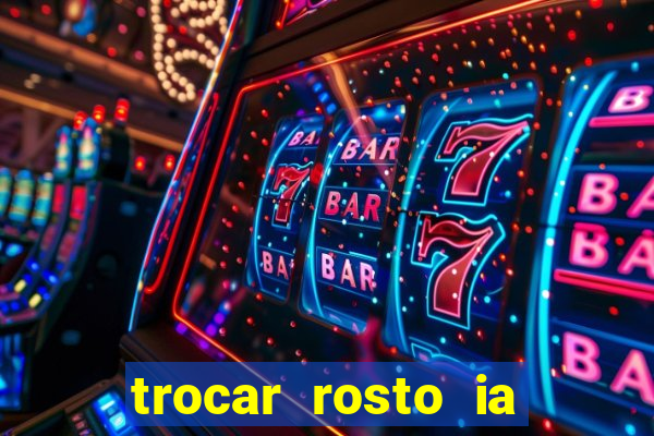 trocar rosto ia online mudar rosto