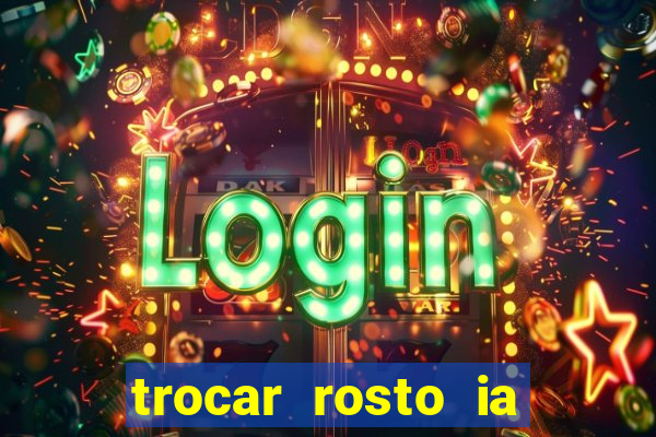 trocar rosto ia online mudar rosto