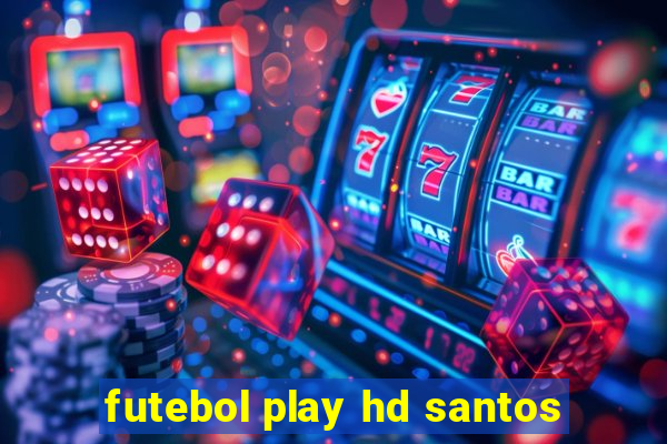 futebol play hd santos