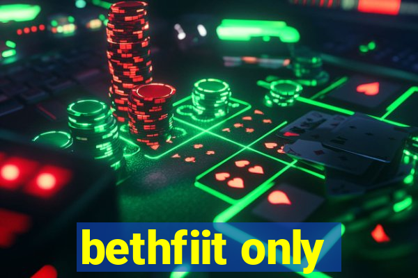 bethfiit only