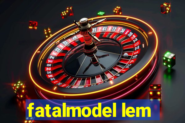 fatalmodel lem