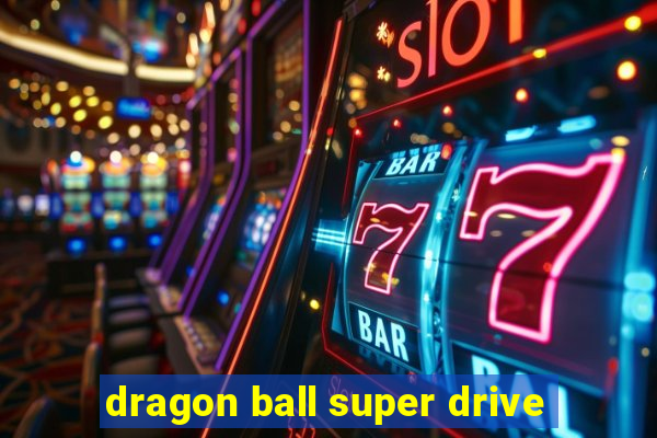 dragon ball super drive