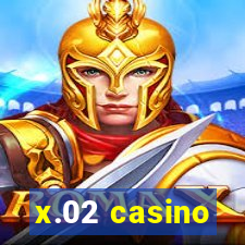 x.02 casino