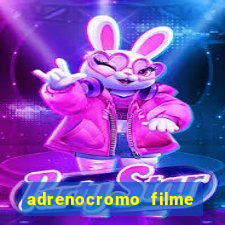 adrenocromo filme onde assistir