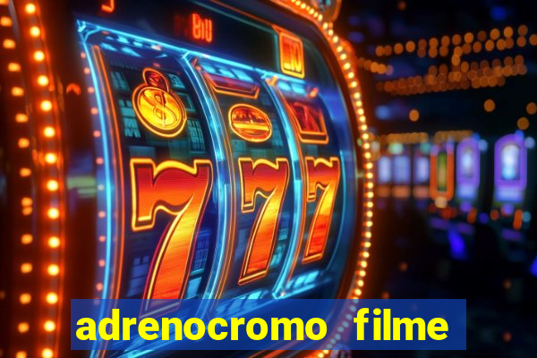 adrenocromo filme onde assistir