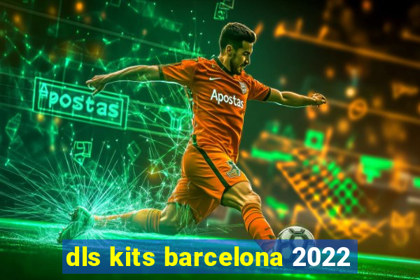 dls kits barcelona 2022