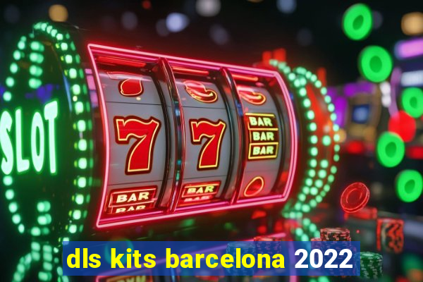 dls kits barcelona 2022