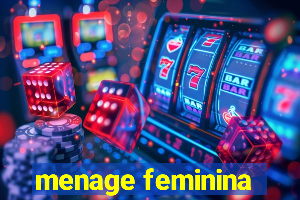 menage feminina