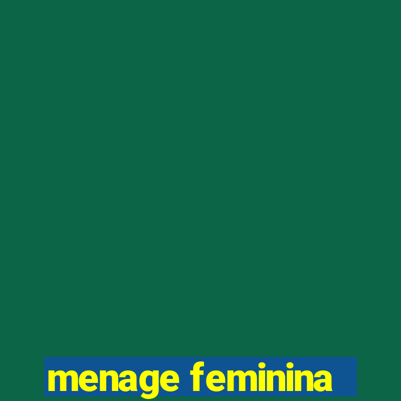 menage feminina