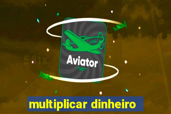 multiplicar dinheiro