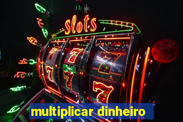 multiplicar dinheiro