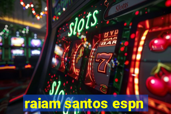 raiam santos espn