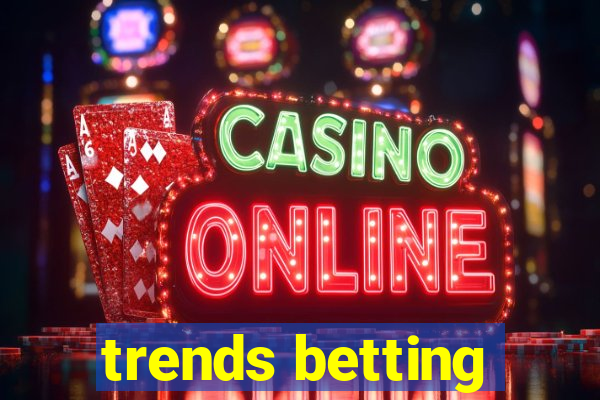 trends betting