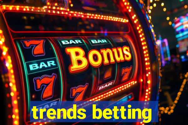 trends betting