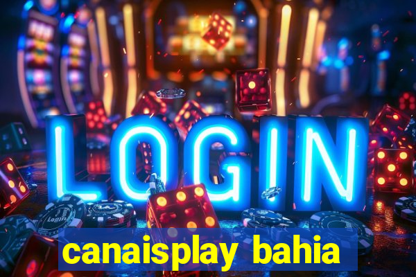 canaisplay bahia