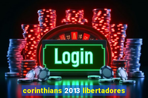 corinthians 2013 libertadores