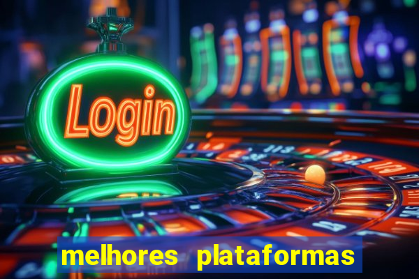 melhores plataformas do tigrinho