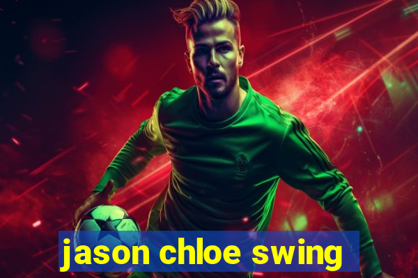 jason chloe swing