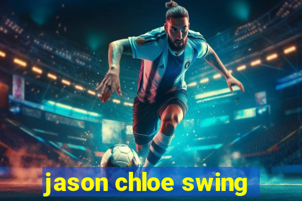 jason chloe swing