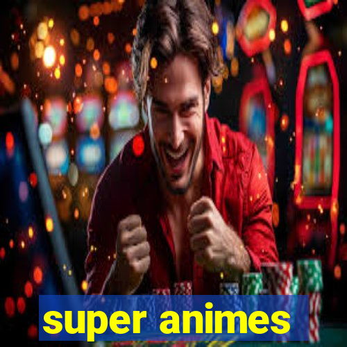 super animes