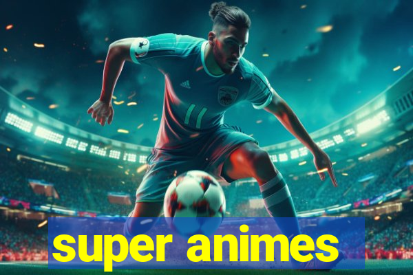 super animes