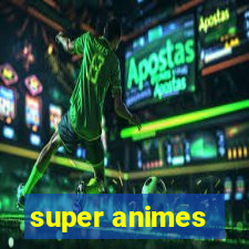 super animes