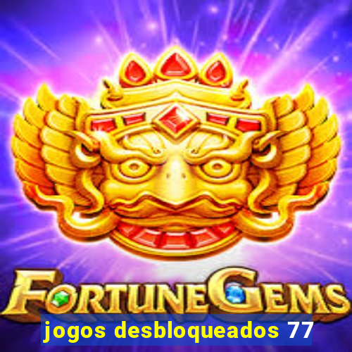 jogos desbloqueados 77