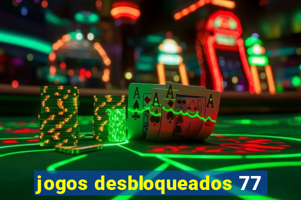 jogos desbloqueados 77