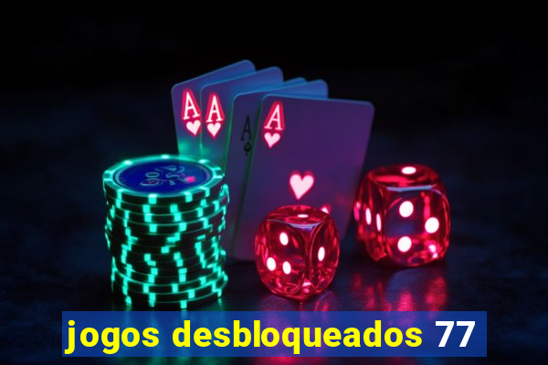 jogos desbloqueados 77