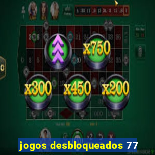 jogos desbloqueados 77