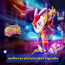 melhores plataformas tigrinho