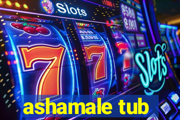 ashamale tub