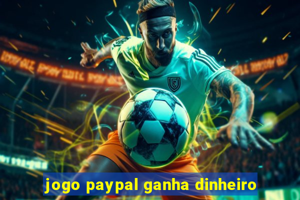 jogo paypal ganha dinheiro