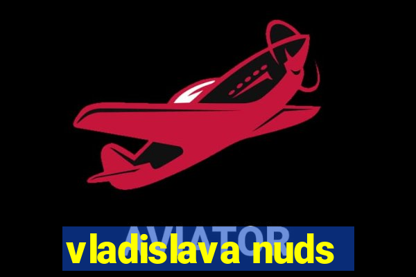 vladislava nuds